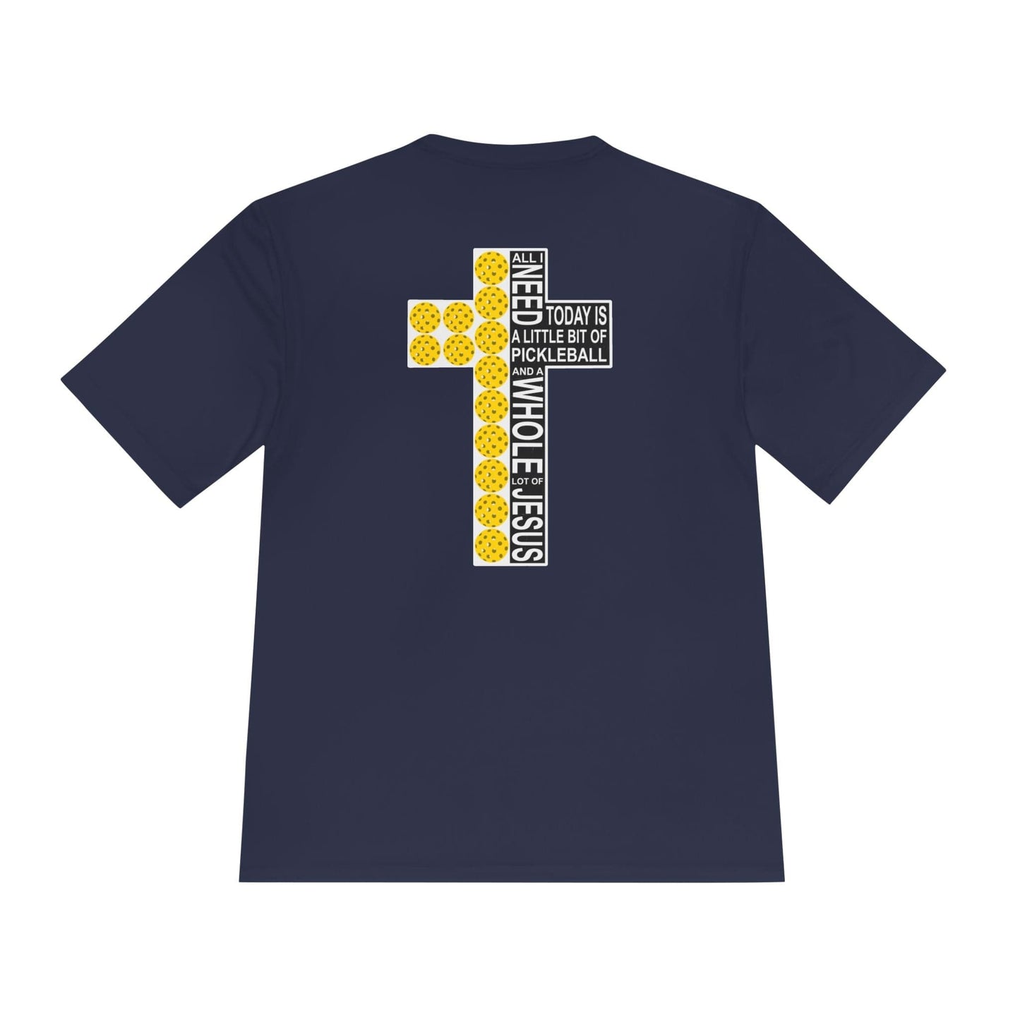 All I Need Is Jesus Pickleball Moisture Wicking Tee