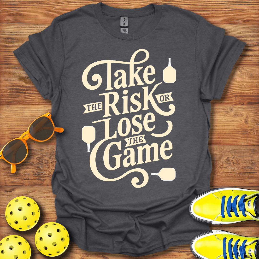 Take The Risk Pickleball T-Shirt