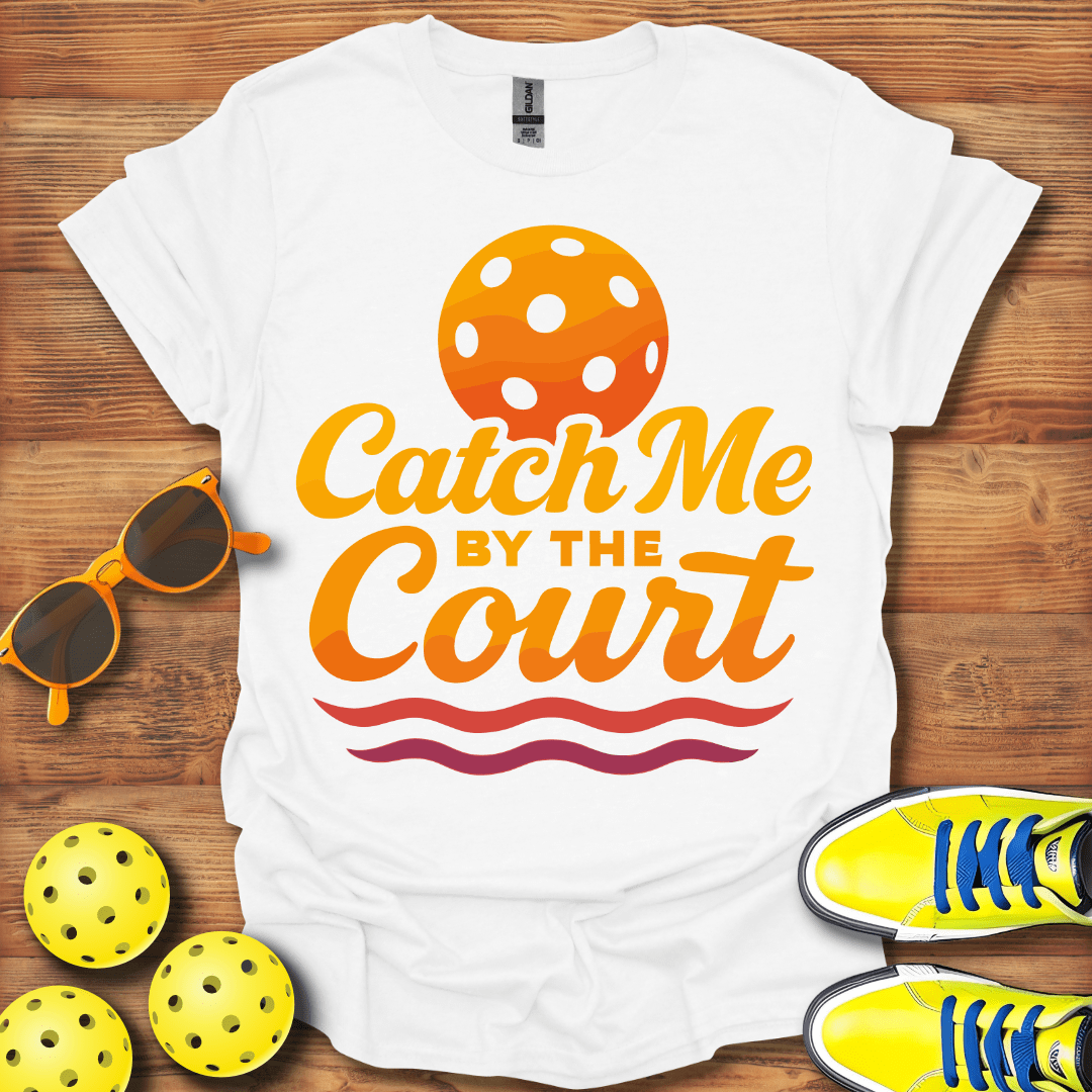 Catch Me On The Court Pickleball T-Shirt