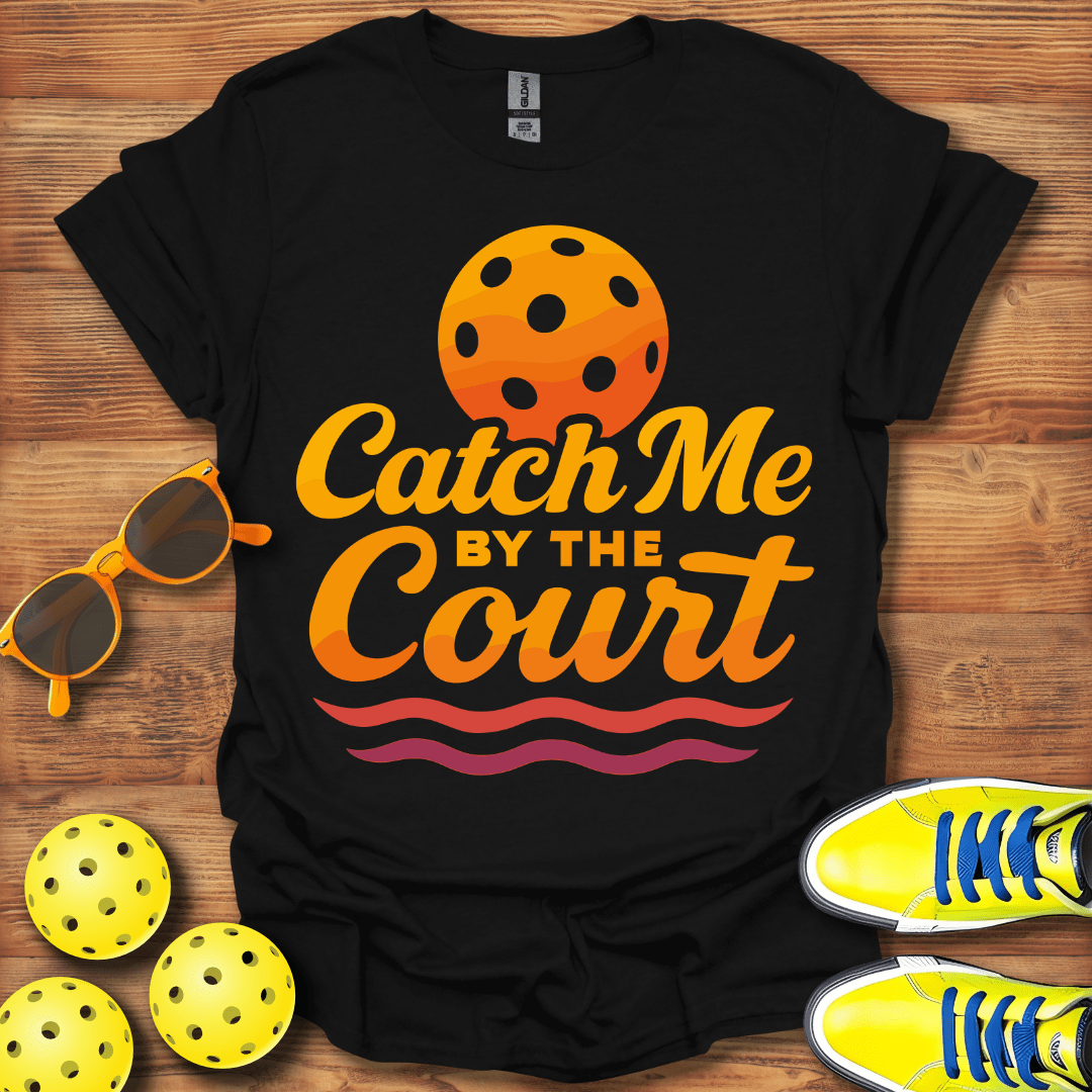 Catch Me On The Court Pickleball T-Shirt
