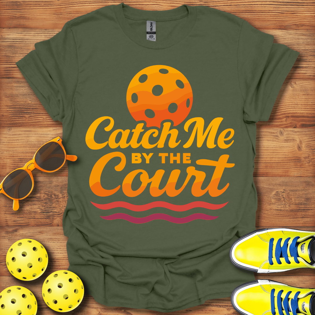 Catch Me On The Court Pickleball T-Shirt