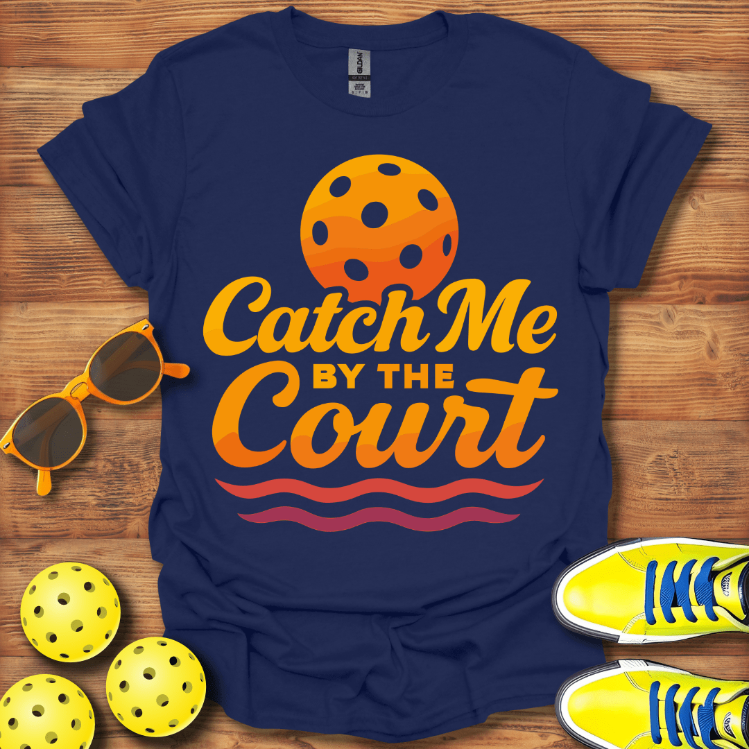 Catch Me On The Court Pickleball T-Shirt