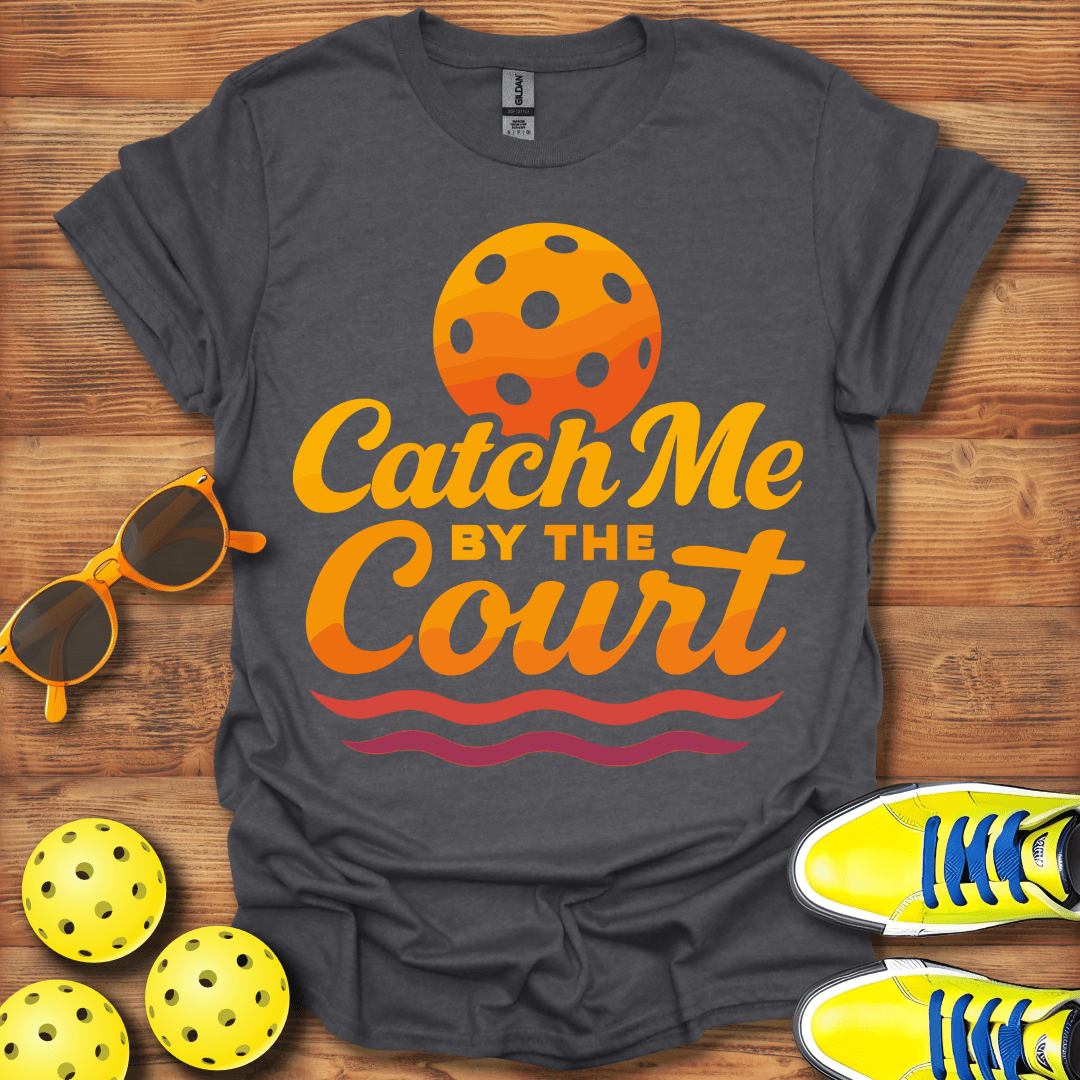 Catch Me On The Court Pickleball T-Shirt
