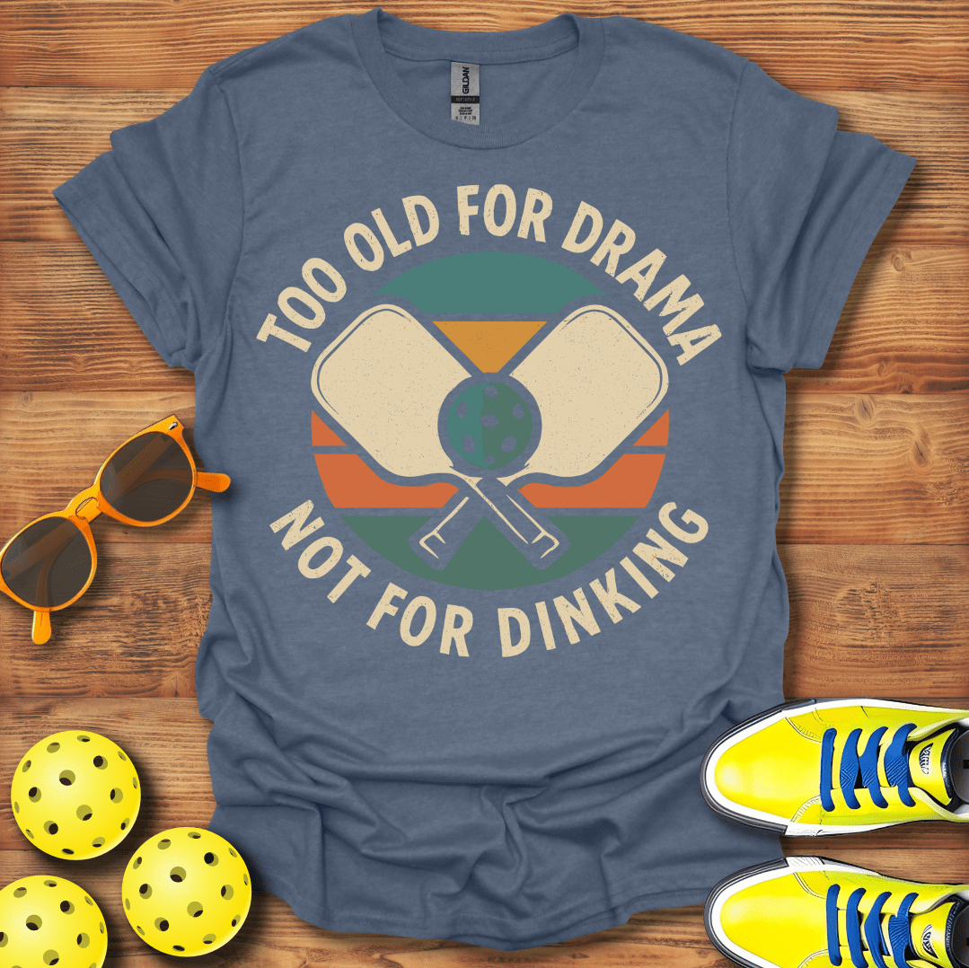 Too Old For Drama Pickleball T-Shirt