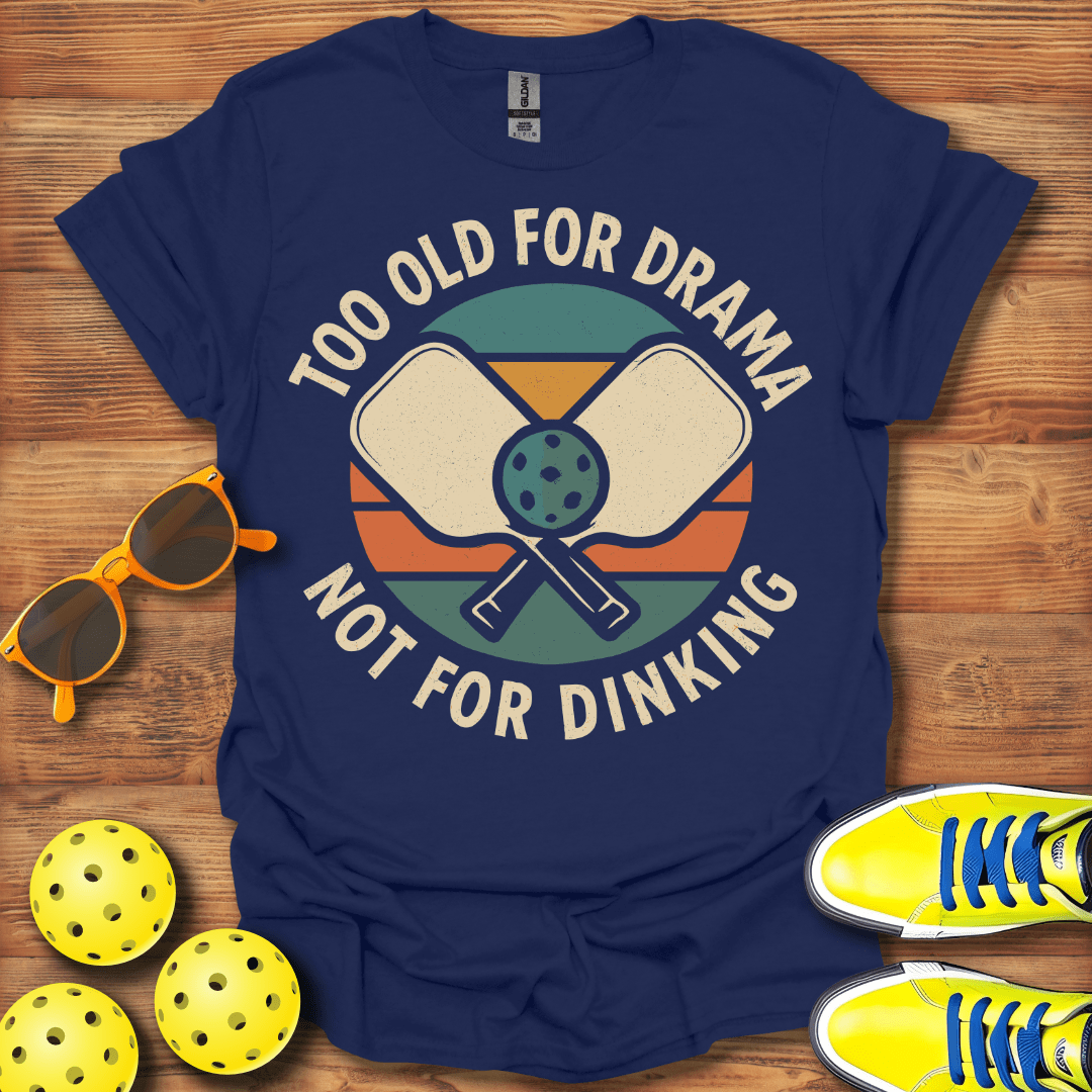 Too Old For Drama Pickleball T-Shirt