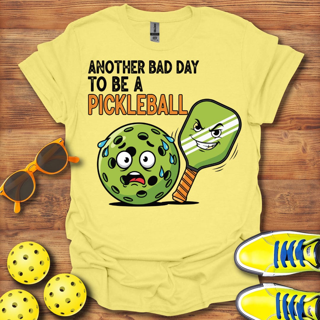 Another Bad Day To Be A Pickleball T-Shirt