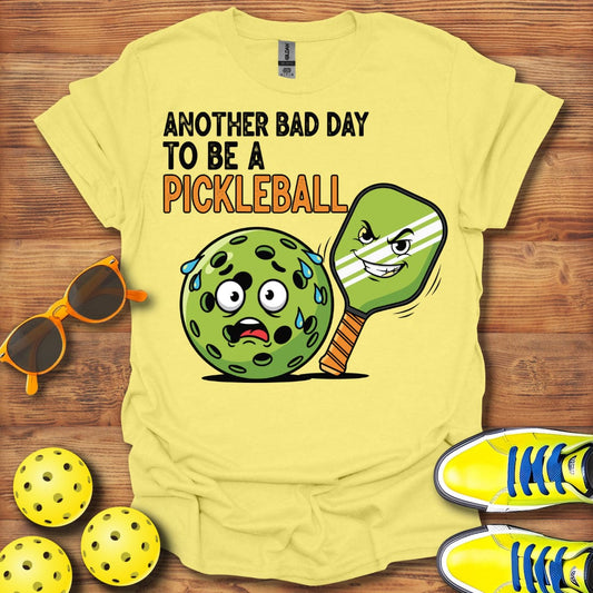 Another Bad Day To Be A Pickleball T-Shirt