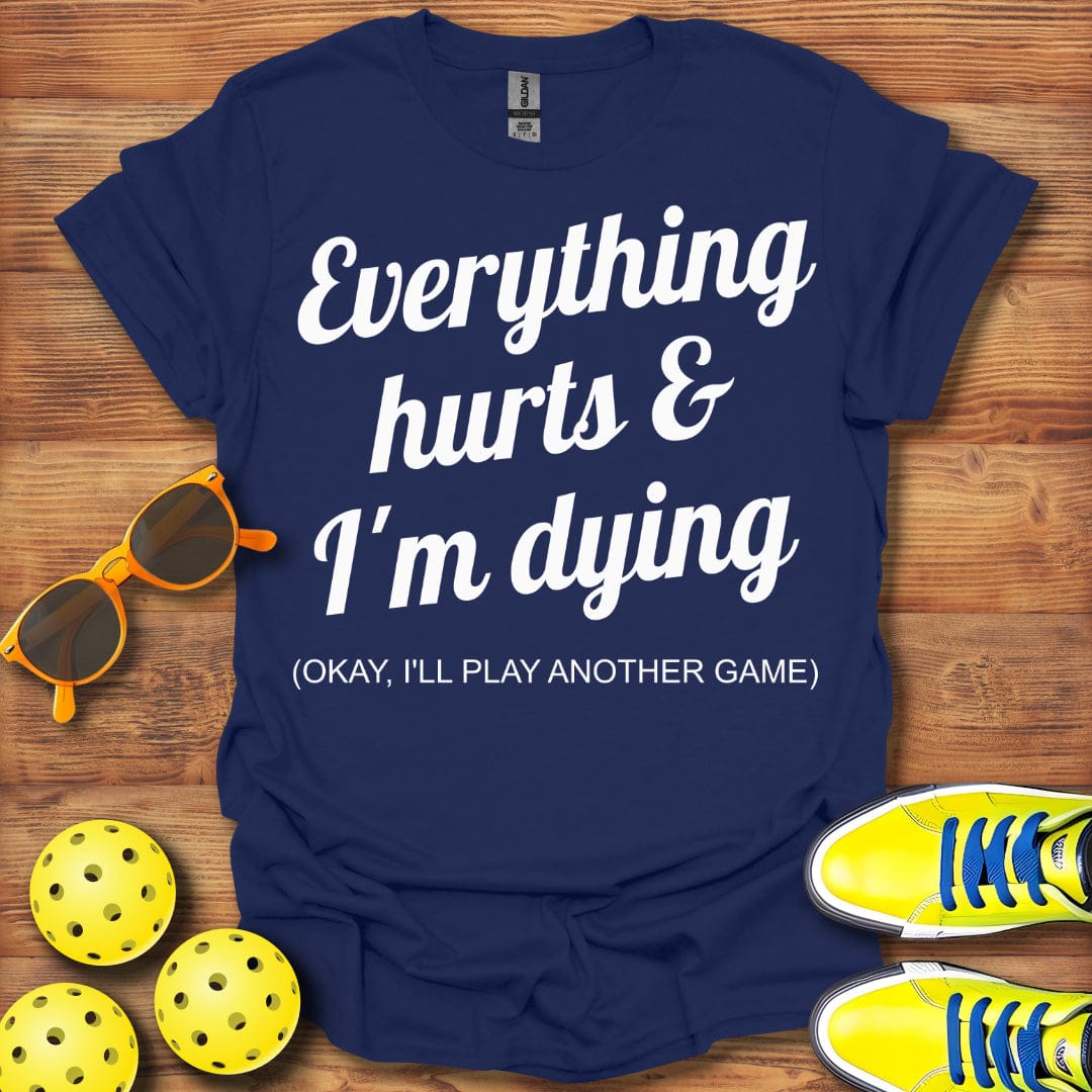 Everything Hurts I'll Play Another T-Shirt