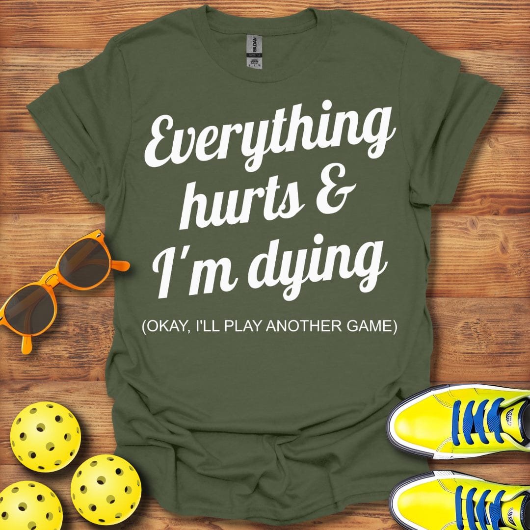 Everything Hurts I'll Play Another T-Shirt