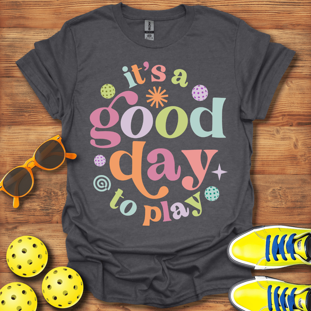 It's A Good Day To Play Pickleball T-Shirt