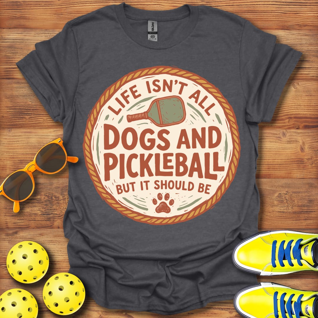 Life Isn't All Dogs & Pickleball Unisex T-Shirt