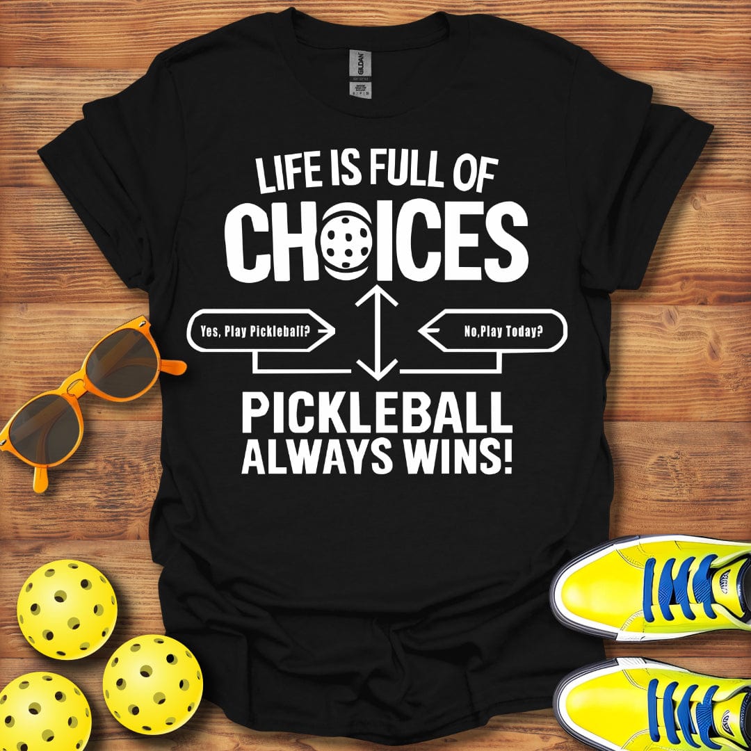 Life Full Of Choices Pickleball T-Shirt