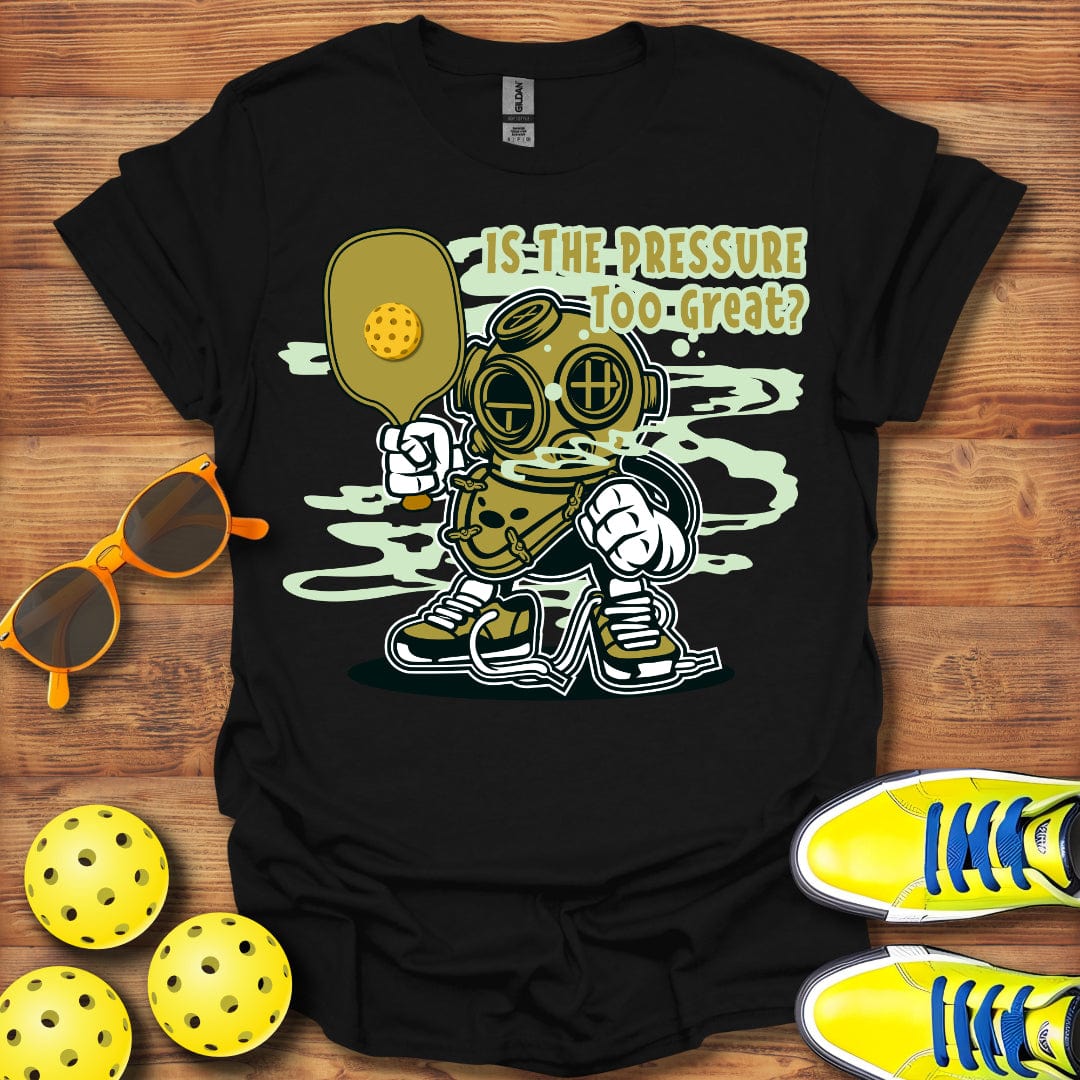 Pressure Too Great T-Shirt