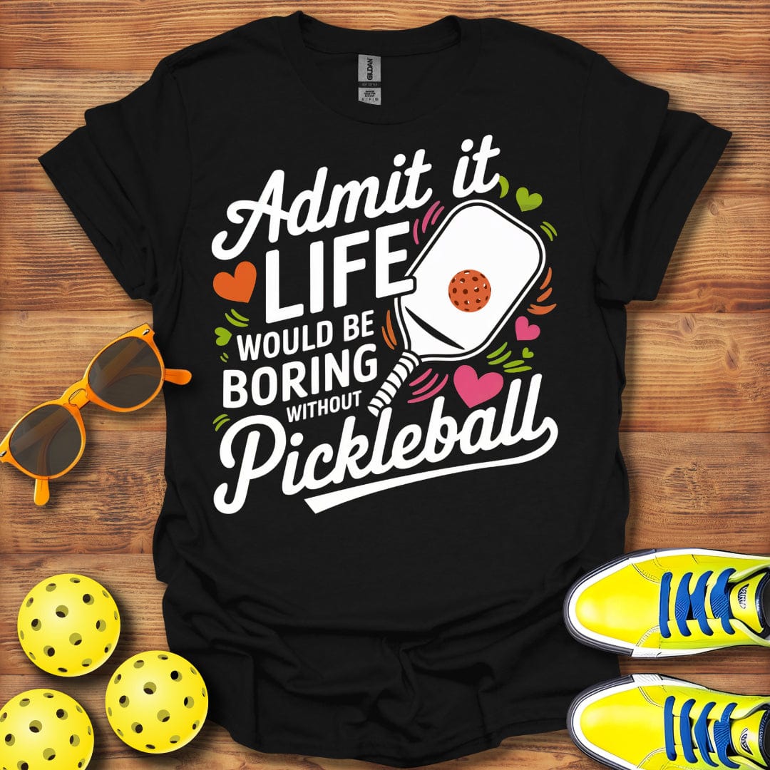 Life Would Be Boring T-Shirt