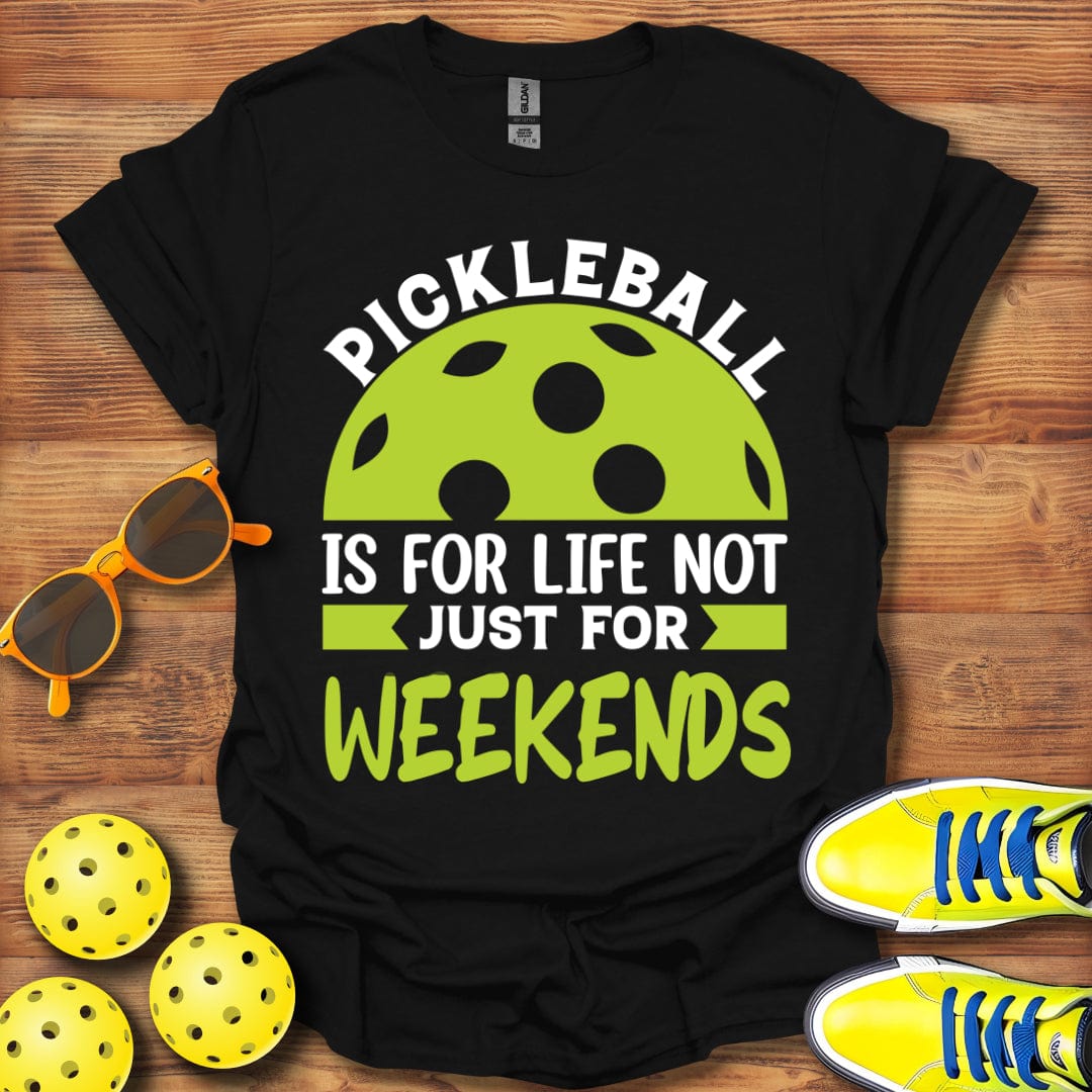 Not Just For Weekends T-Shirt