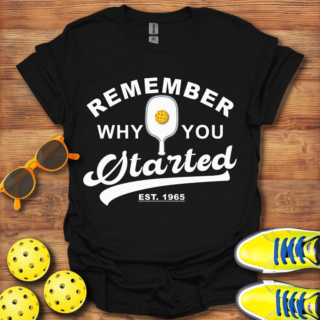 Remember Why You Started T-Shirt