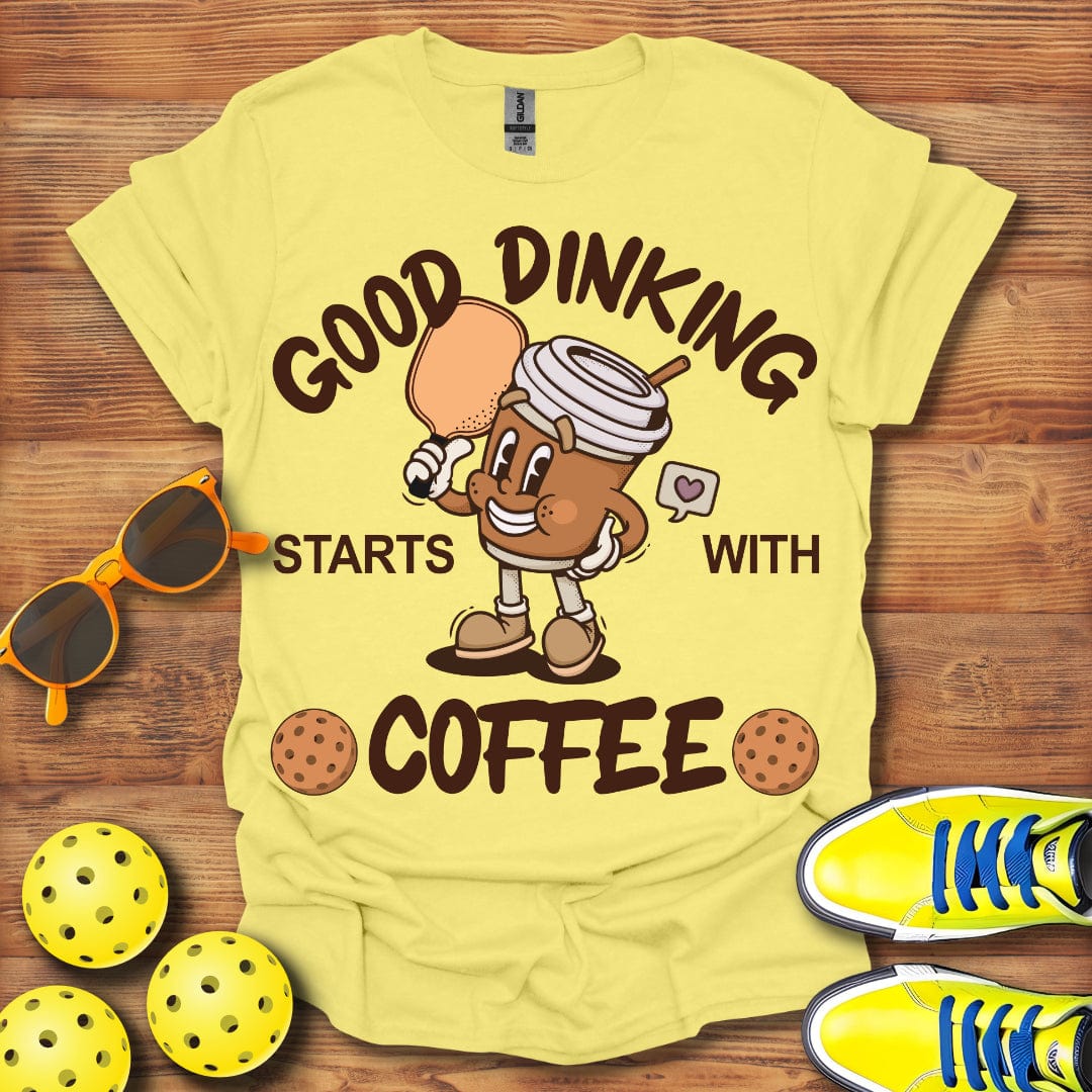 Dinking Starts With Coffee T-Shirt