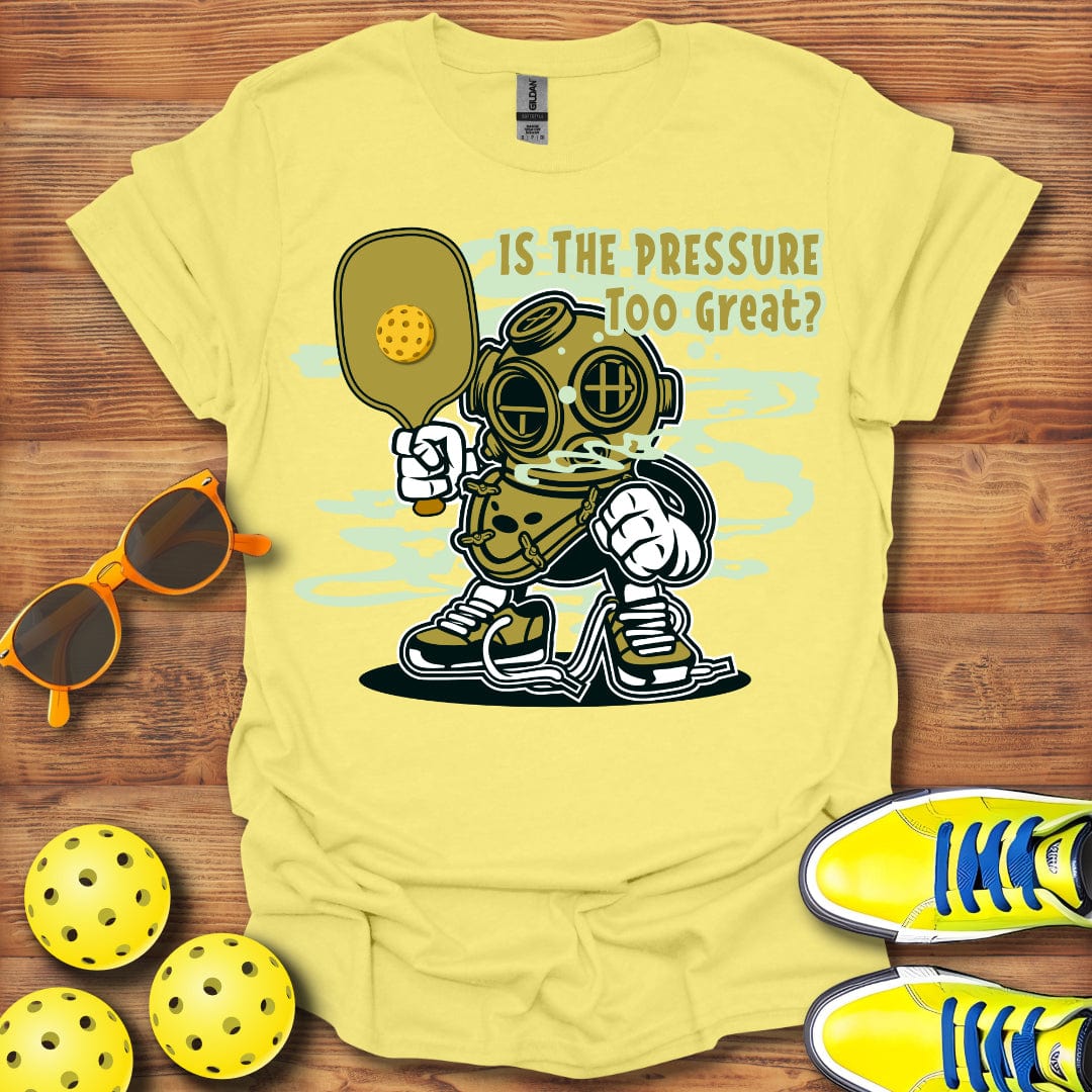 Pressure Too Great T-Shirt