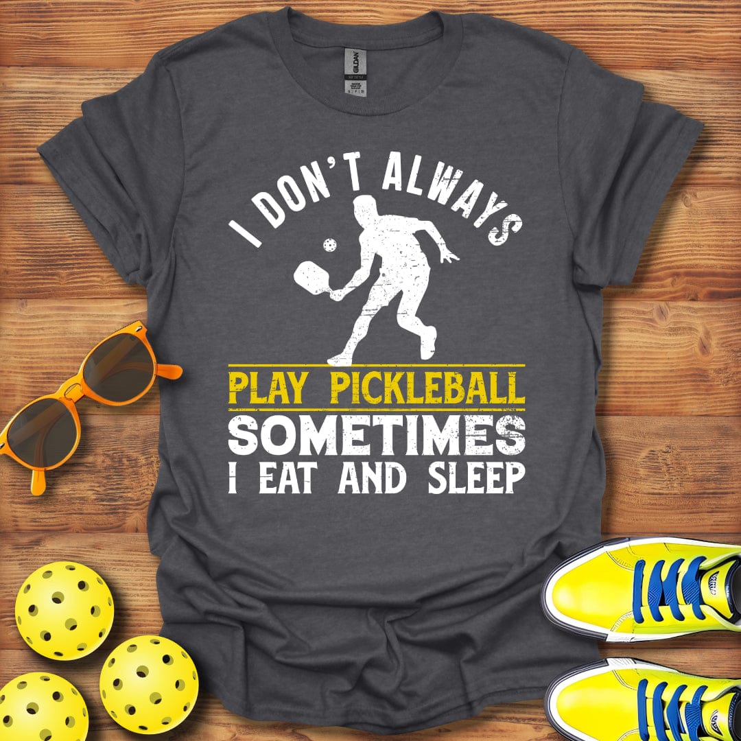 I Don't Always Play T-Shirt