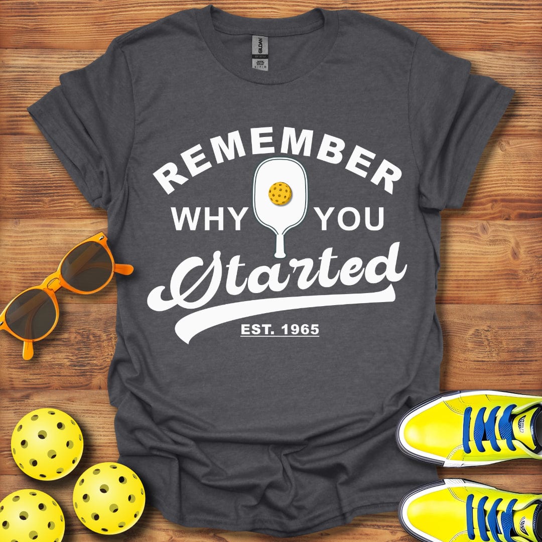 Remember Why You Started T-Shirt