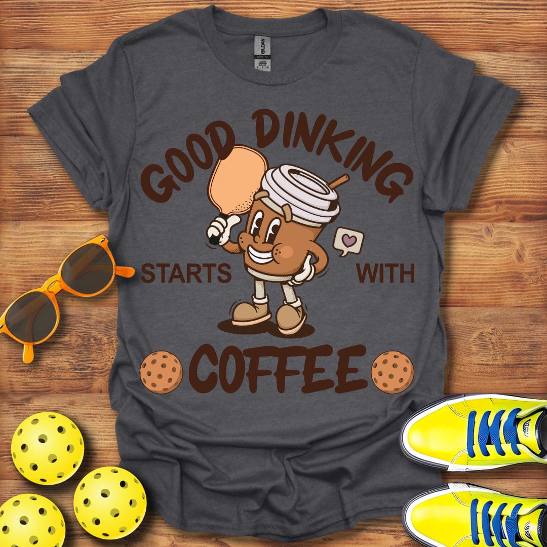 Dinking Starts With Coffee T-Shirt