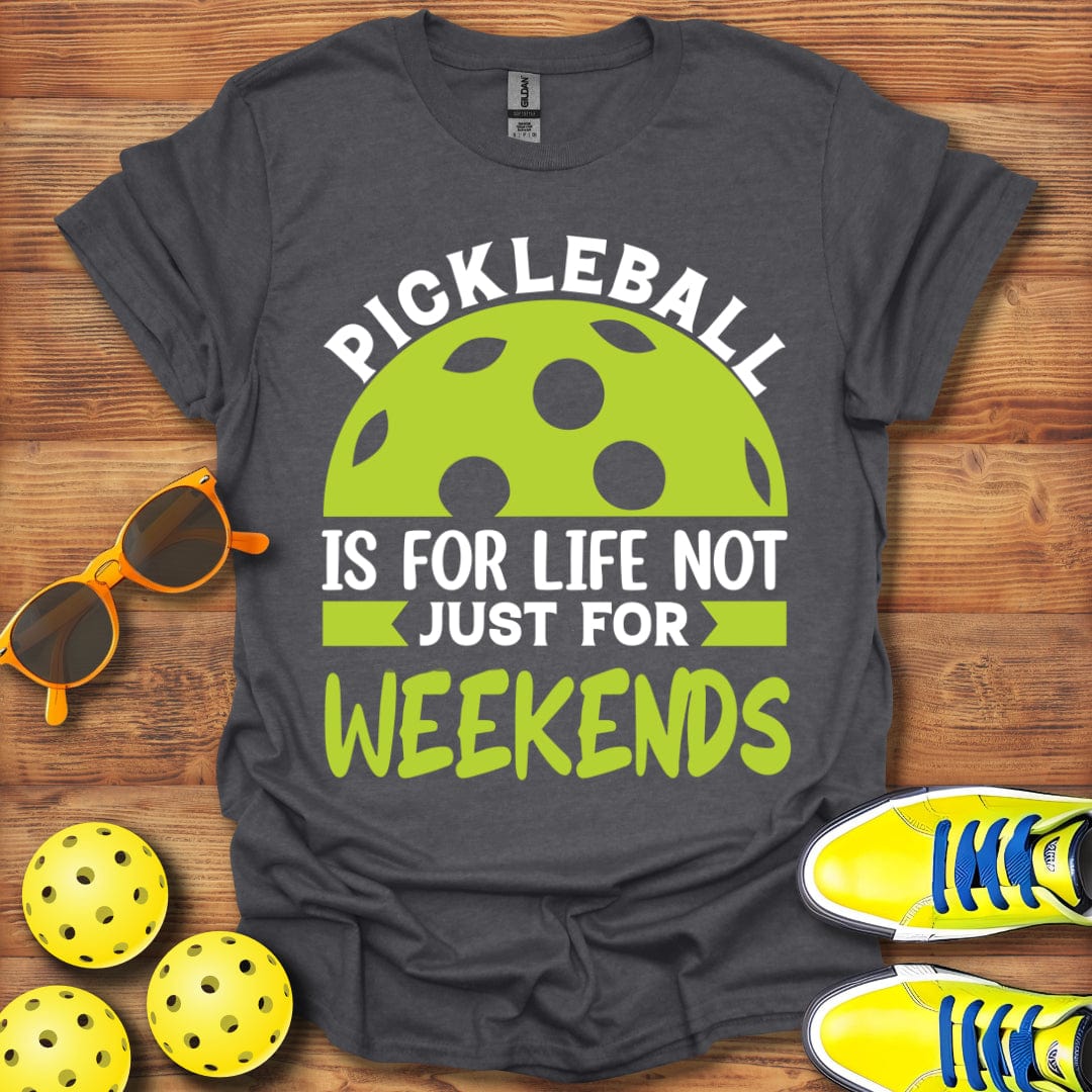 Not Just For Weekends T-Shirt