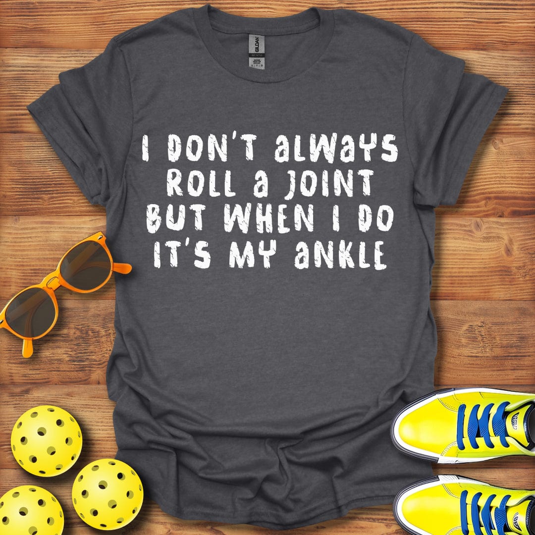Roll My Ankle Pickleball T-Shirt
