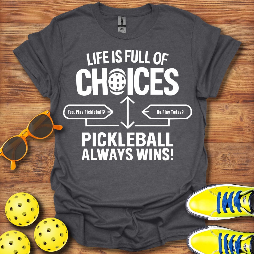 Life Full Of Choices Pickleball T-Shirt
