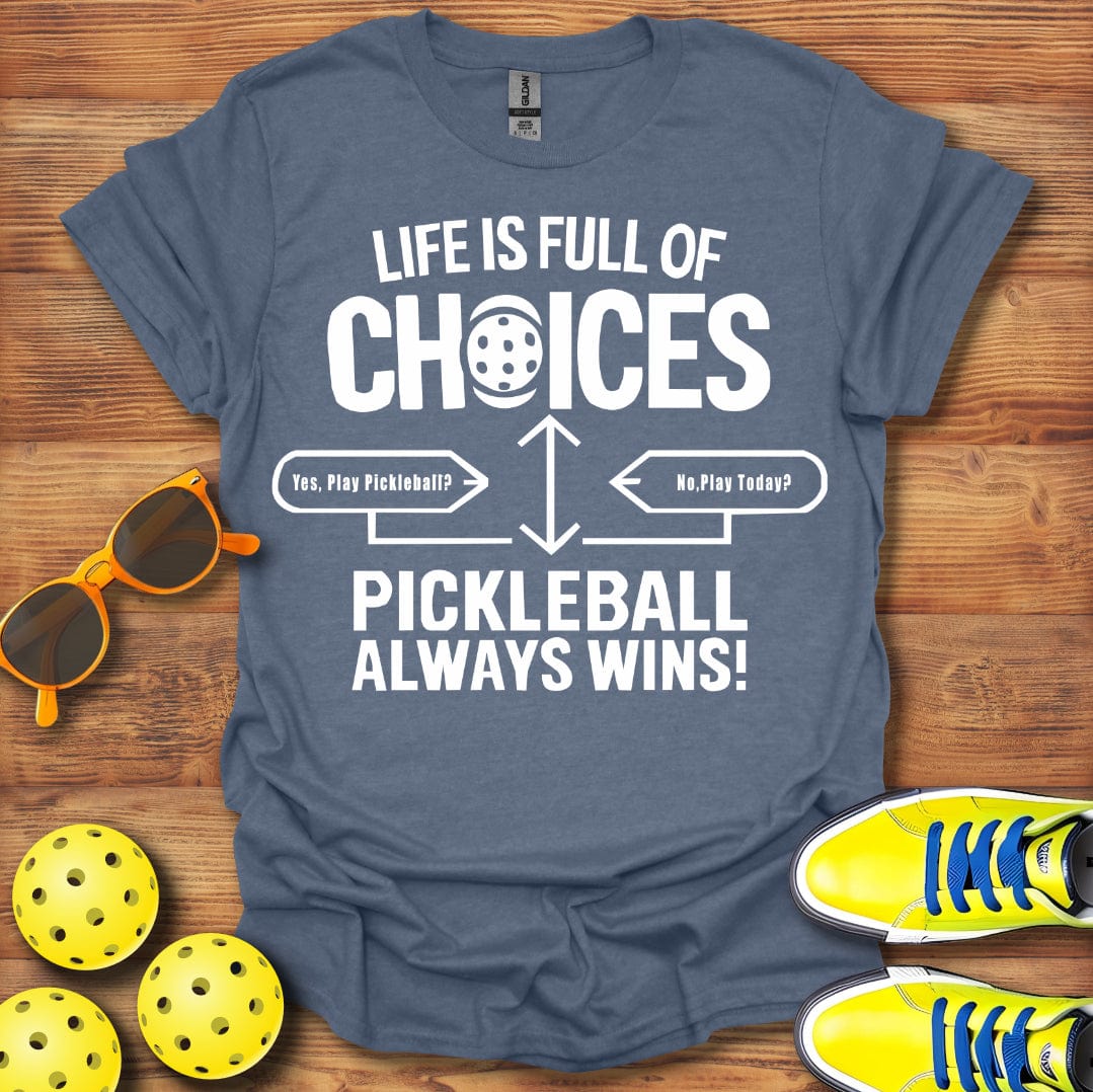 Life Full Of Choices Pickleball T-Shirt