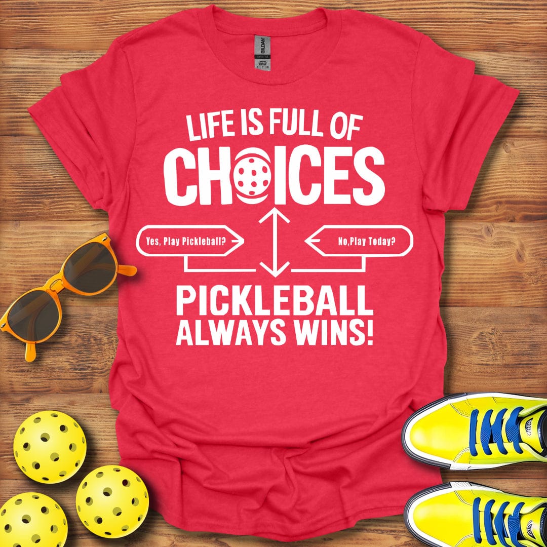 Life Full Of Choices Pickleball T-Shirt