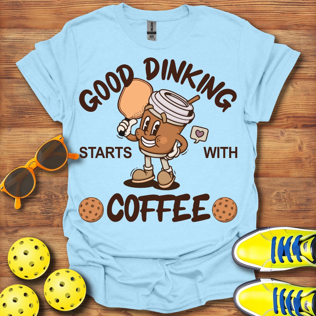 Dinking Starts With Coffee T-Shirt