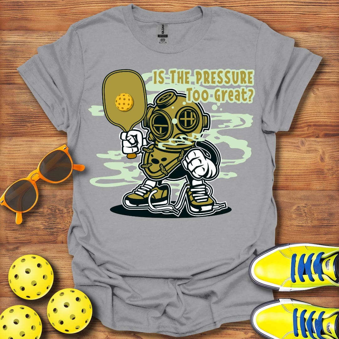 Pressure Too Great T-Shirt