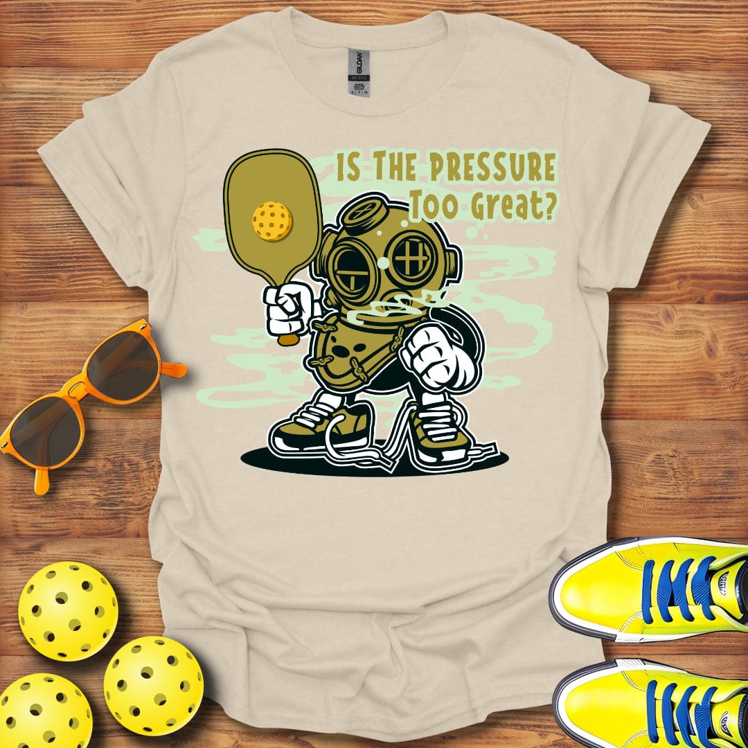 Pressure Too Great T-Shirt