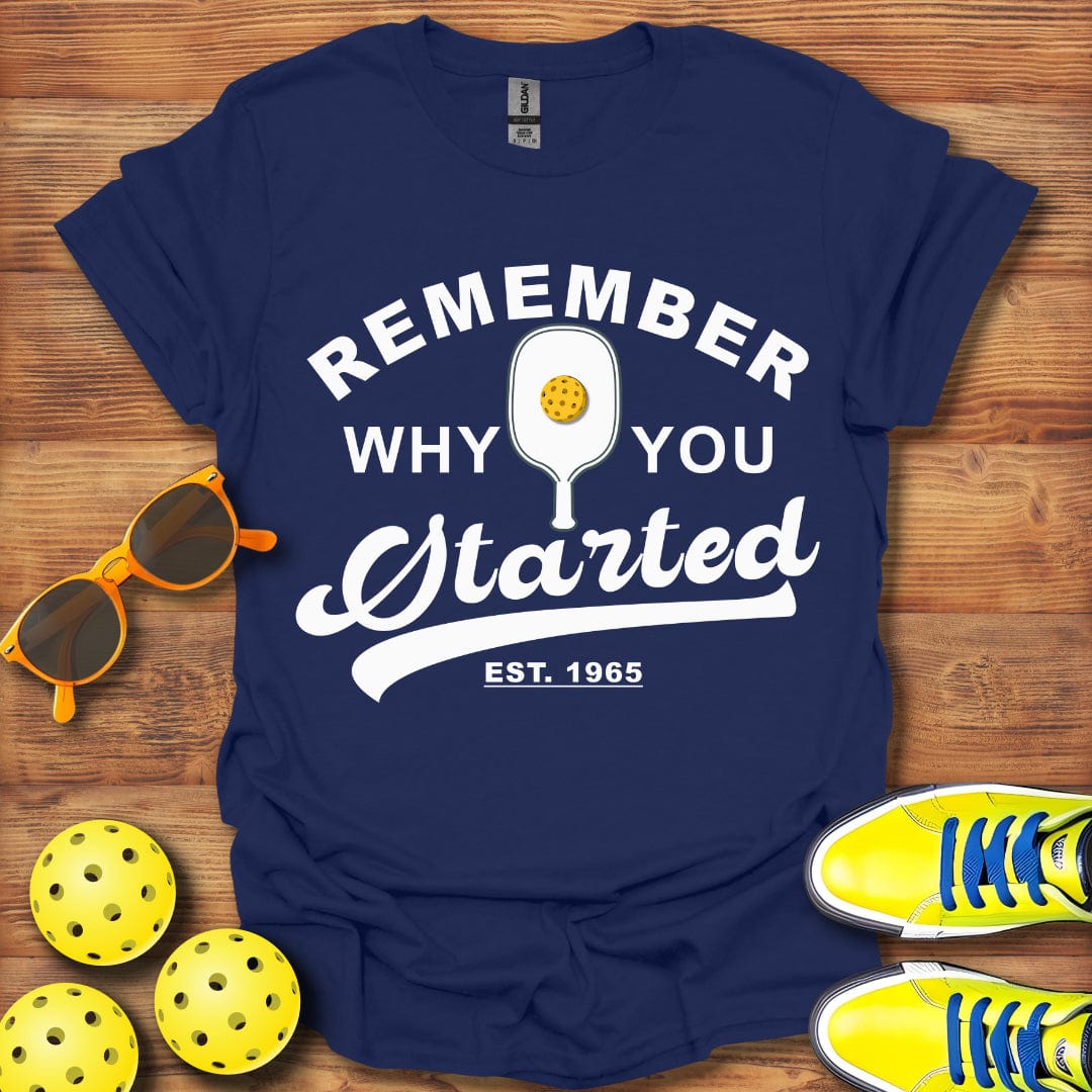 Remember Why You Started T-Shirt