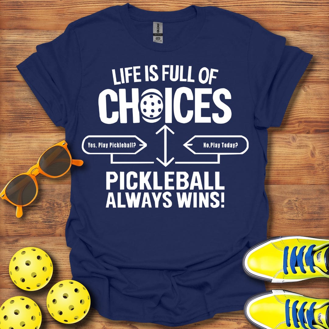 Life Full Of Choices Pickleball T-Shirt