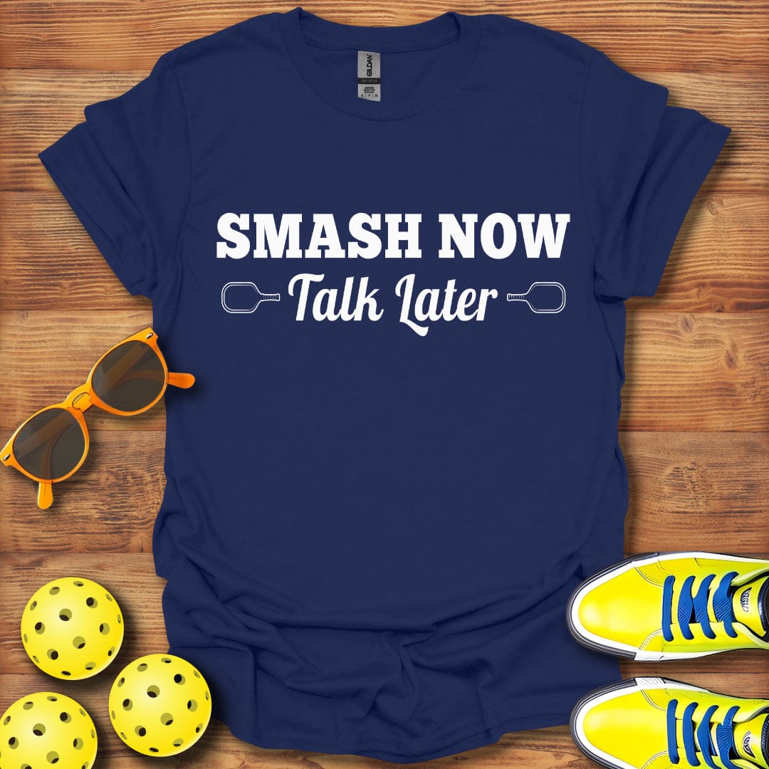Smash Now Talk Later Pickleball T-Shirt