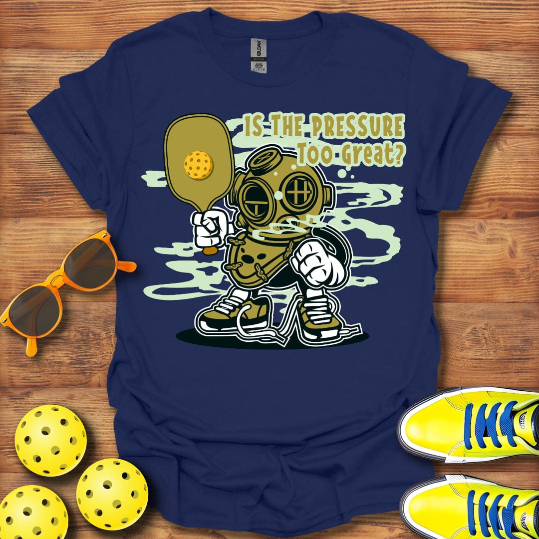 Pressure Too Great T-Shirt