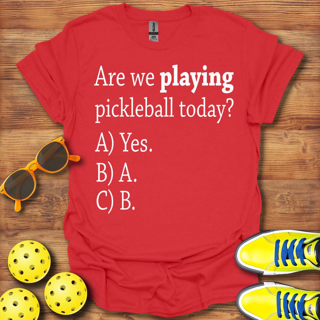 Are We Playing Today T-Shirt