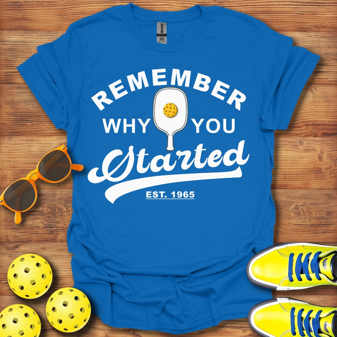 Remember Why You Started T-Shirt