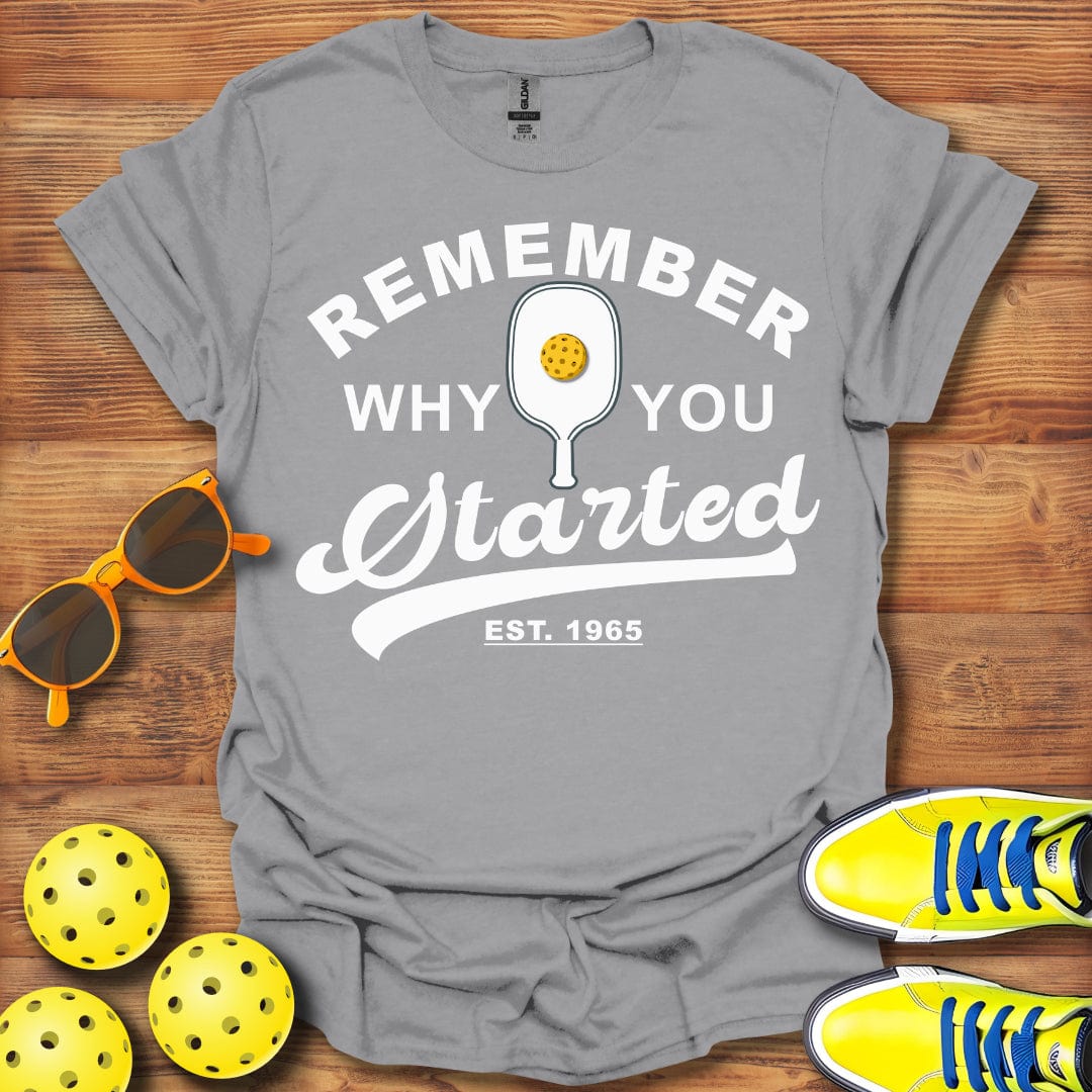 Remember Why You Started T-Shirt