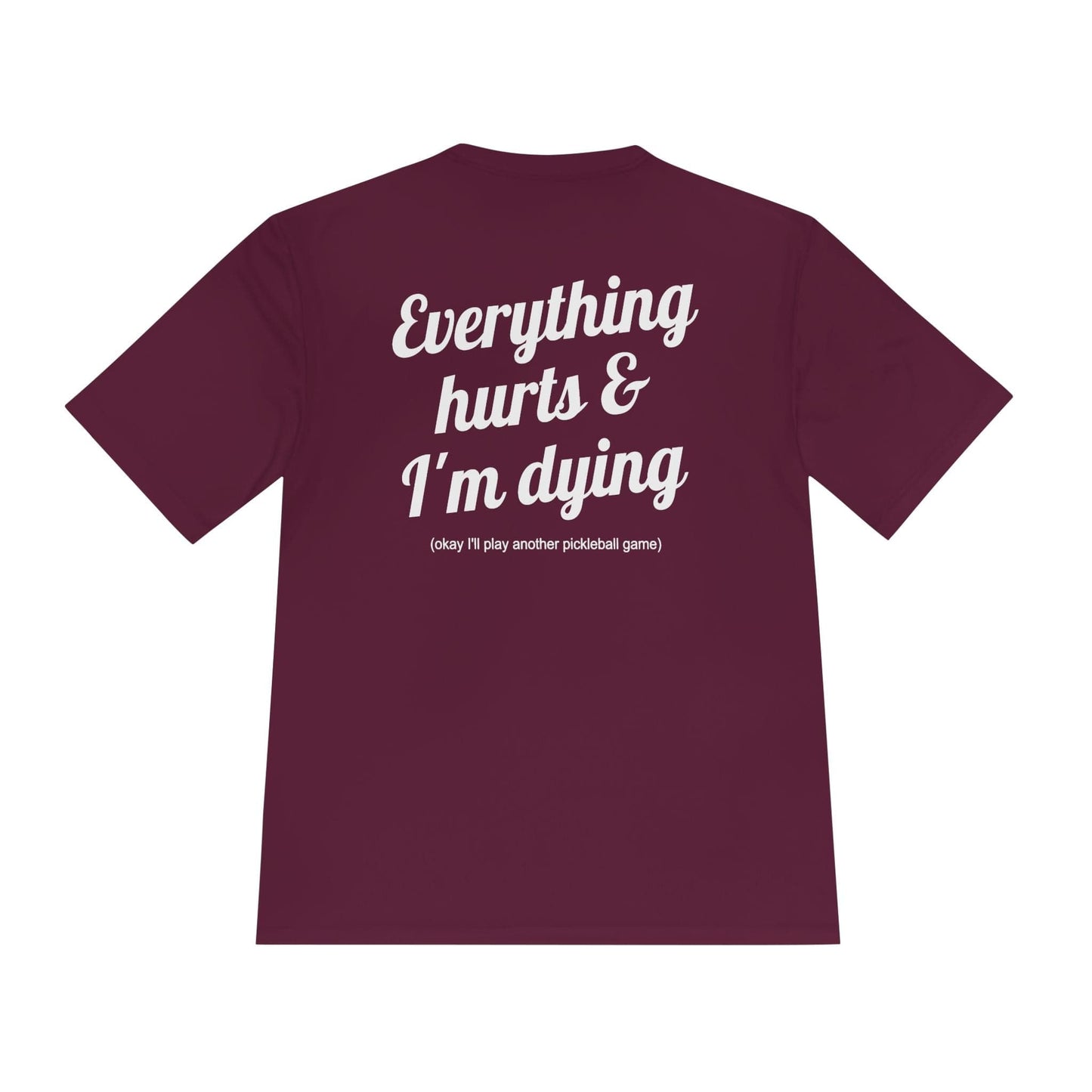 Everything Hurts Pickleball Moisture Wicking Tee