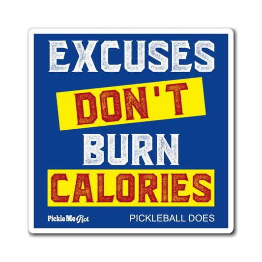 Excuses Don't Burn Calories Pickleball Magnets