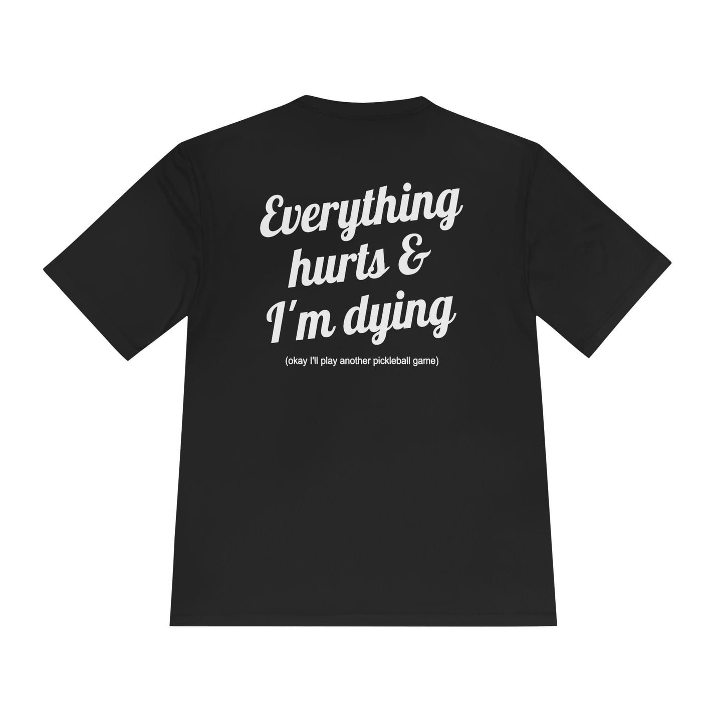 Everything Hurts Pickleball Moisture Wicking Tee