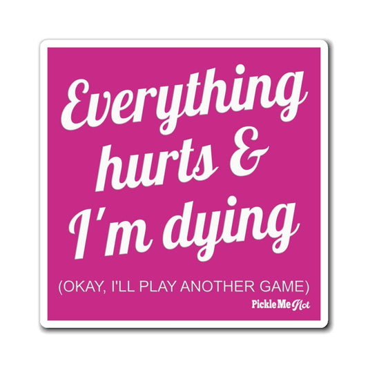Everything Hurts Pickleball Magnets