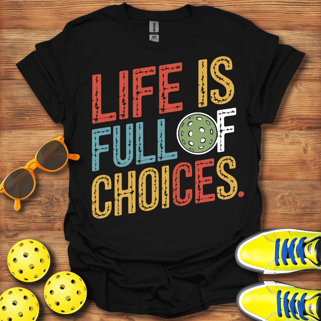Life Choices Pickleball T-Shirt