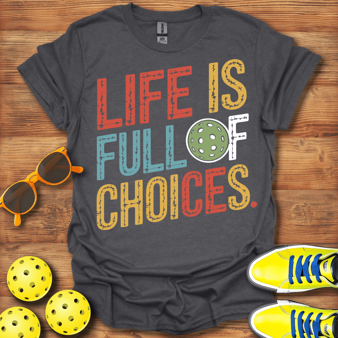 Life Choices Pickleball T-Shirt
