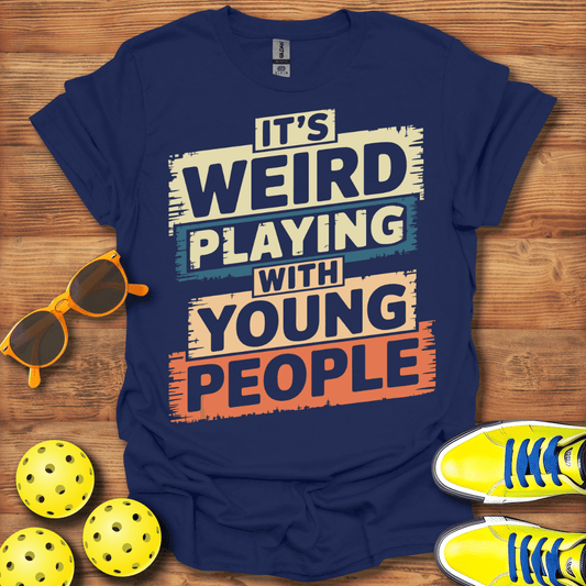 Weird Young People Pickleball T-Shirt