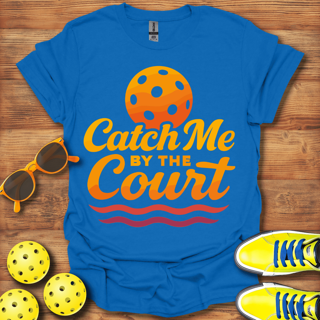Catch Me On The Court Pickleball T-Shirt