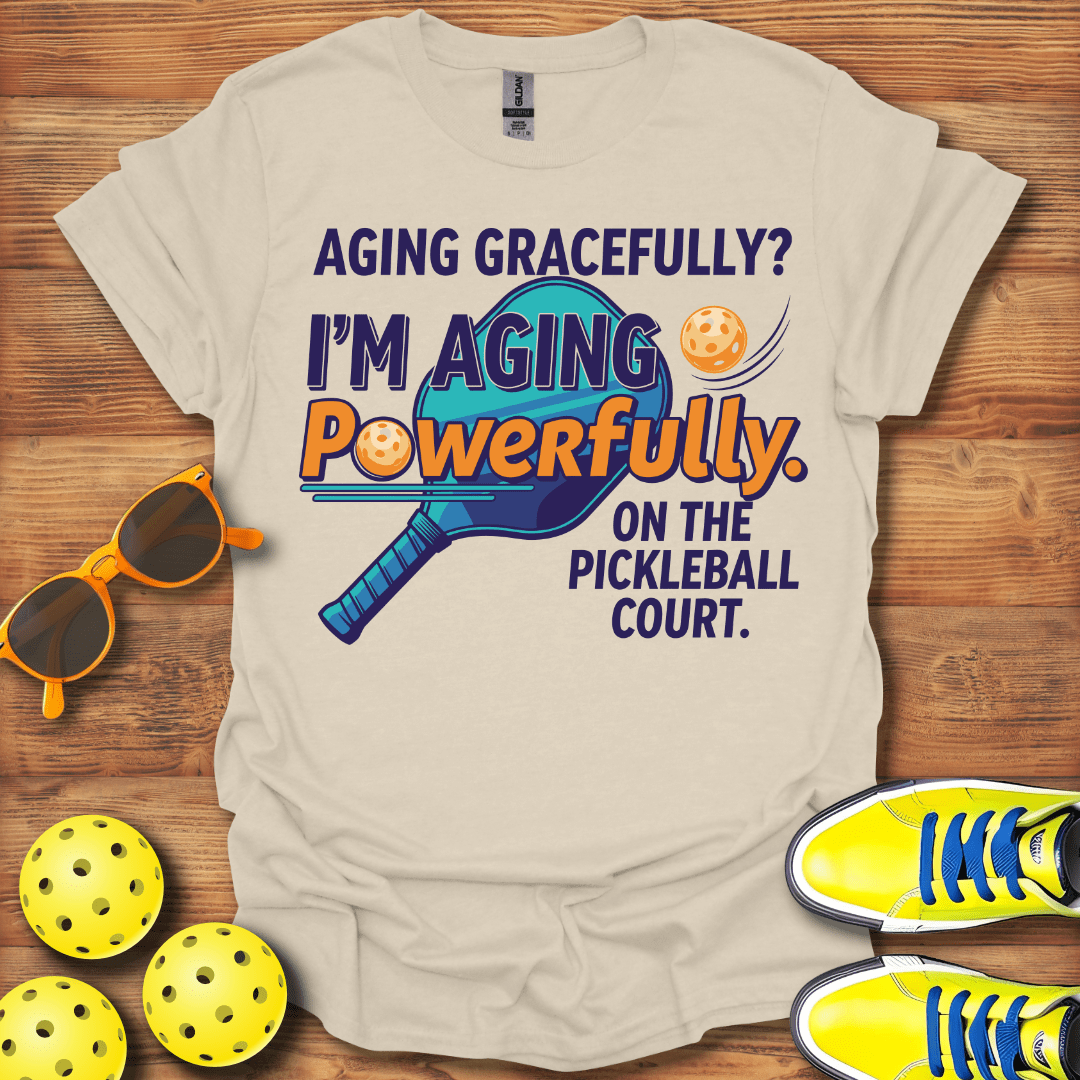 Aging Gracefully? Pickleball T-Shirt