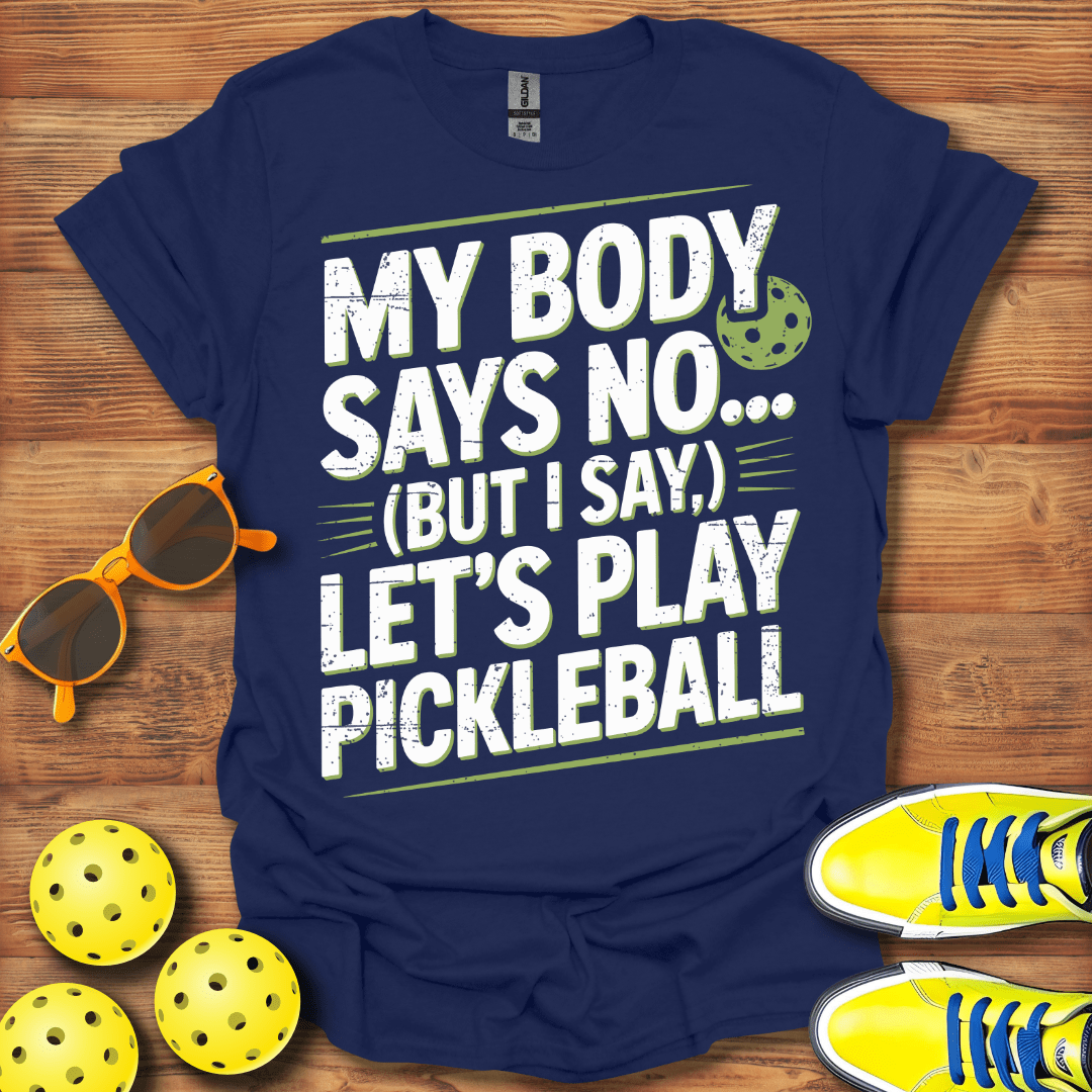 My Body Says No Pickleball T-Shirt